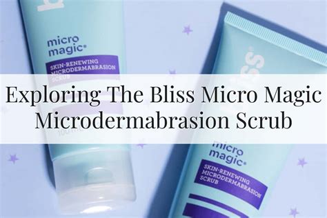 The Key Ingredients in Bliss Micor Magic Microdermabrasion Scrub and Their Benefits